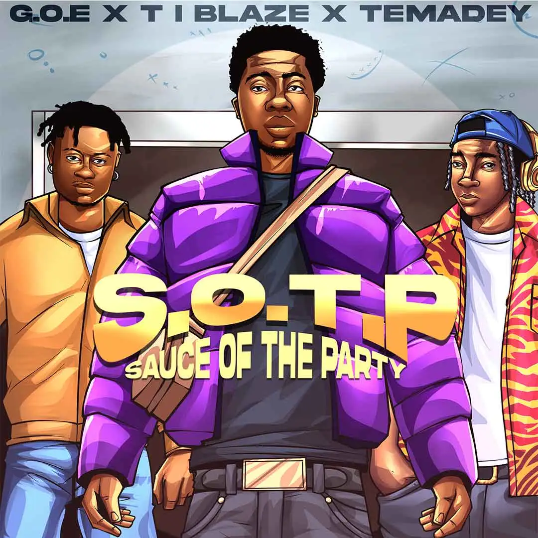 G O E S O T P Sauce of the Party ft T I BLAZE TEMADEY G O E S O T P Sauce of the Party ft T I BLAZE TEMADEY