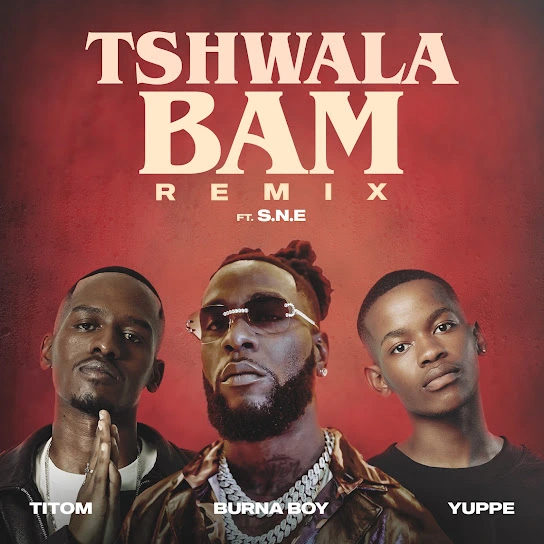 TitoM Yuppe Tshwala Bam Remix ft Burna Boy S N E TitoM Yuppe Tshwala Bam Remix ft Burna Boy S N E