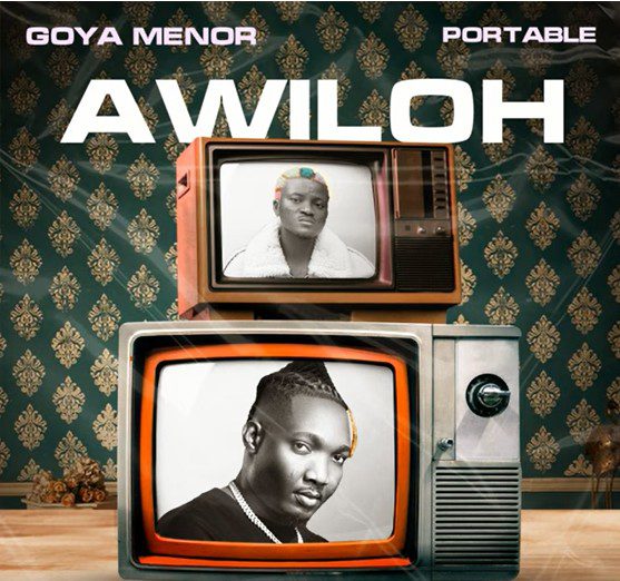 Goya Menor – Awiloh Ft. Portable Goya Menor – Awiloh Ft. Portable