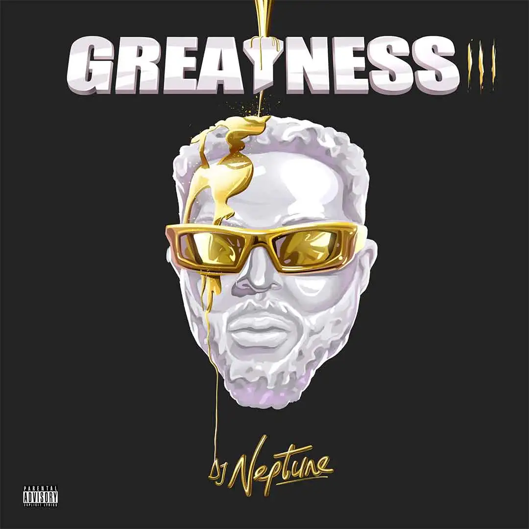 DJ Neptune Greatness III Album FULL ALBUM: DJ Neptune – Greatness III Full Album Zip Download