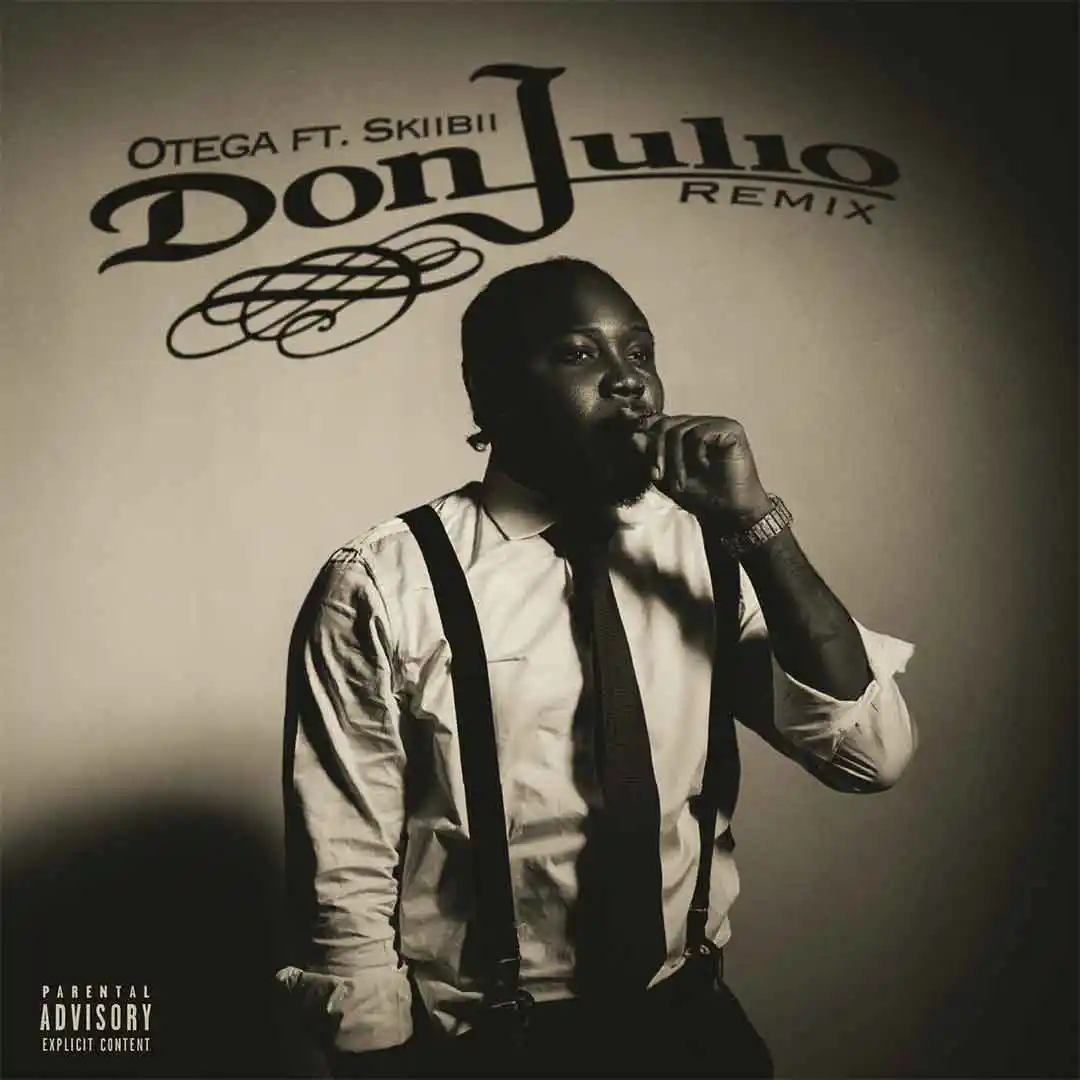 Otega Don Julio Remix ft Skiibii Otega Don Julio Remix ft Skiibii